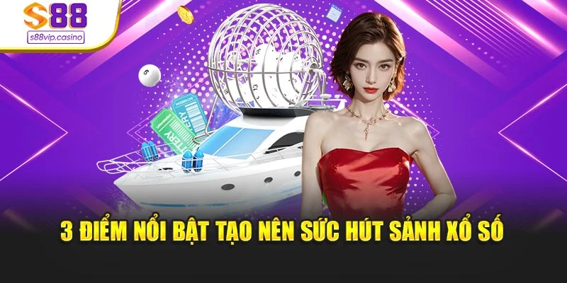 3 điểm nổi bật tạo nên sức hút sảnh xổ số