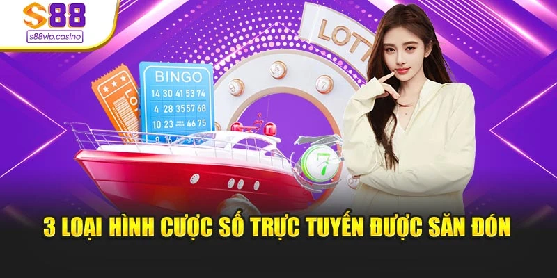3 loại hình cược số trực tuyến được săn đón