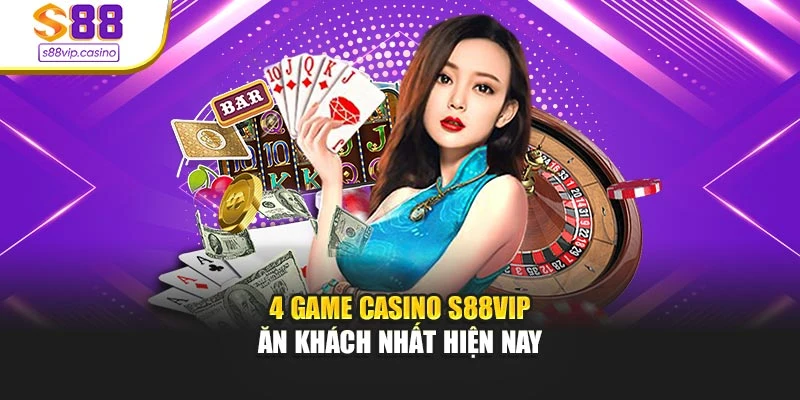 4 game casino s88vip ăn khách nhất hiện nay