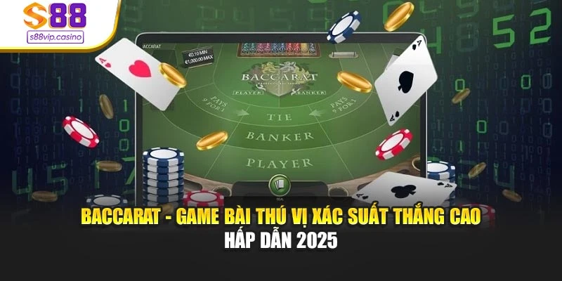 Baccarat - Game Bài Thú Vị Xác Suất Thắng Cao Hấp Dẫn 2025
