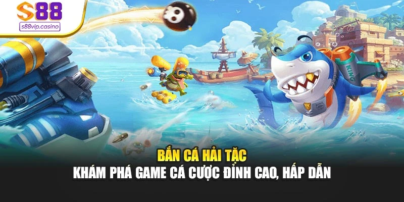 Bắn Cá Hải Tặc - Khám Phá Game Cá Cược Đỉnh Cao, Hấp Dẫn
