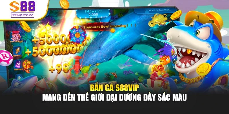 Bắn cá s88vip mang đến thế giới đại dương đầy sắc màu
