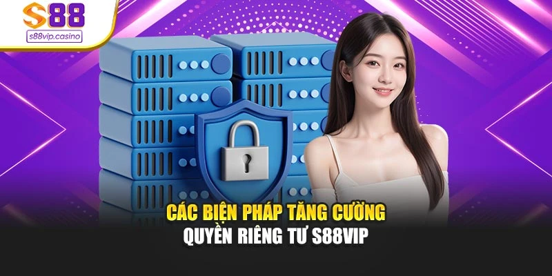Các biện pháp tăng cường quyền riêng tư s88vip