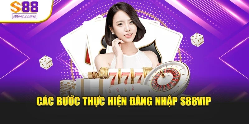 Các bước thực hiện đăng nhập s88vip