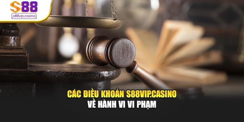 Các điều khoản s88vip.casino về hành vi vi phạm