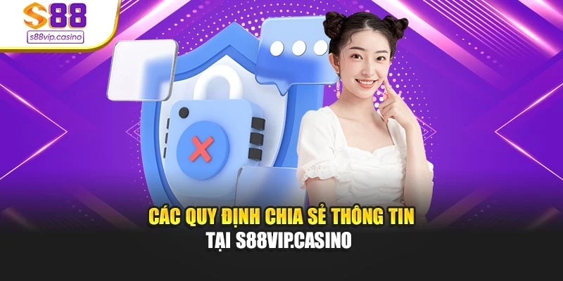 Các quy định chia sẻ thông tin tại s88vip.casino
