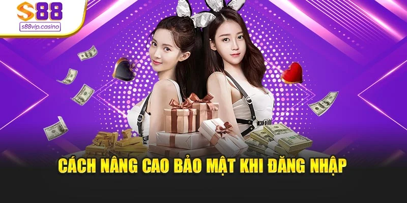 Cách nâng cao bảo mật khi đăng nhập