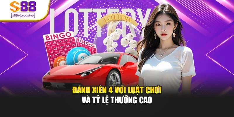 Đánh xiên 4 với luật chơi và tỷ lệ thưởng cao