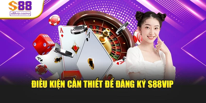 Điều kiện cần thiết để đăng ký s88vip