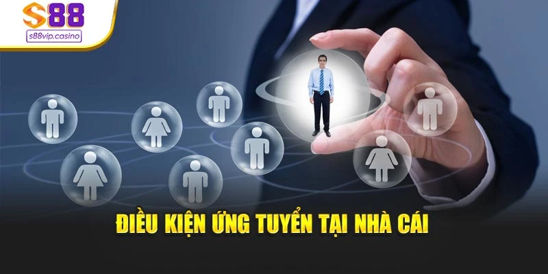 Điều kiện ứng tuyển tại nhà cái
