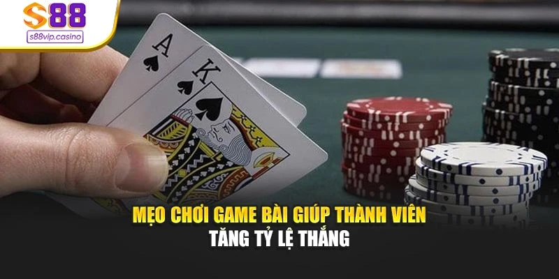 Mẹo chơi game bài giúp thành viên tăng tỷ lệ thắng
