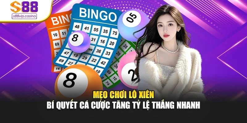 Mẹo Chơi Lô Xiên - Bí Quyết Cá Cược Tăng Tỷ Lệ Thắng Nhanh