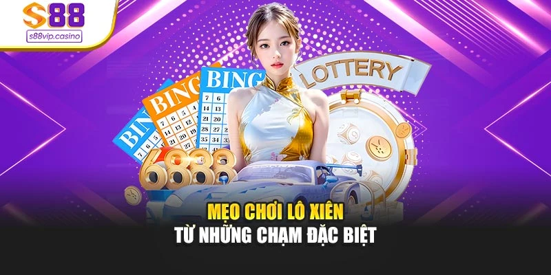 Mẹo chơi lô xiên từ những chạm đặc biệt