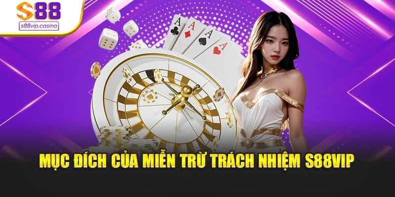 Mục đích của miễn trừ trách nhiệm s88vip