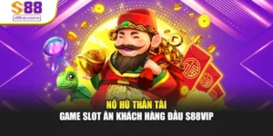 Nổ Hũ Thần Tài - Game Slot Ăn Khách Hàng Đầu S88vip