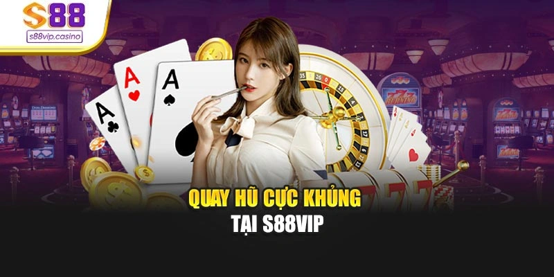 Quay hũ cực khủng tại S88vip