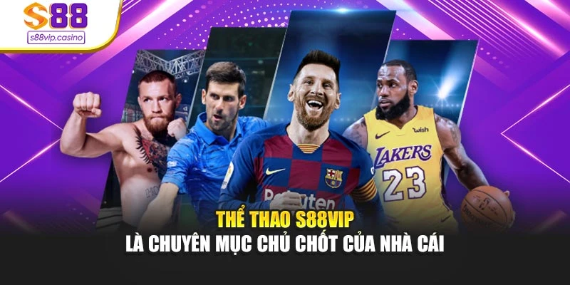 Thể thao s88vip là chuyên mục chủ chốt của nhà cái