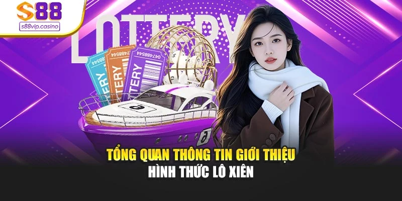 Tổng quan thông tin giới thiệu hình thức lô xiên