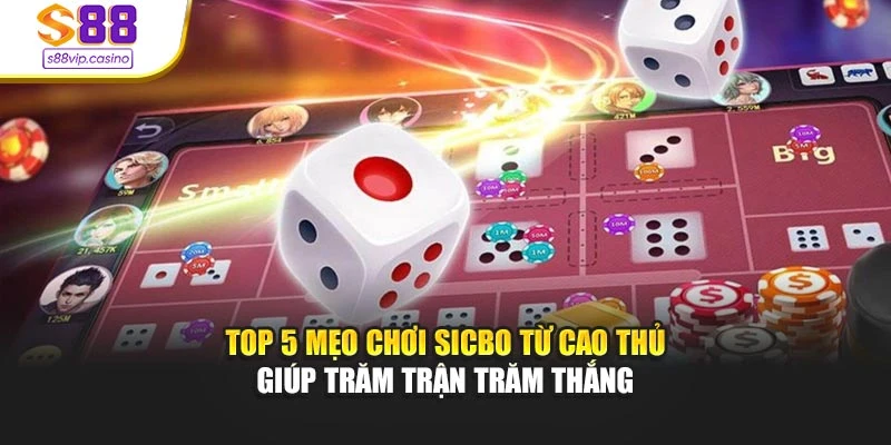 Top 5 Mẹo Chơi Sicbo Từ Cao Thủ Giúp Trăm Trận Trăm Thắng