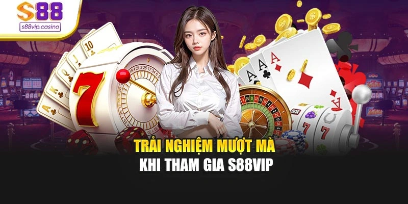 Trải nghiệm mượt mà khi tham gia S88vip