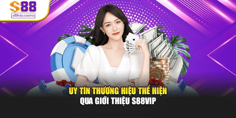 Uy tín thương hiệu thể hiện qua giới thiệu s88vip