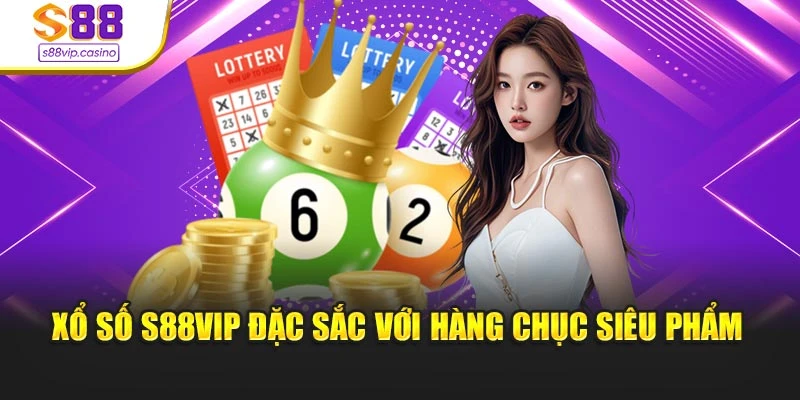 Xổ số s88vip đặc sắc với hàng chục siêu phẩm